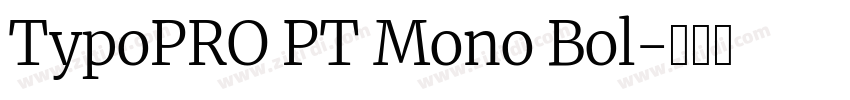 TypoPRO PT Mono Bol字体转换 TypoPRO PT Mono Bol字体转换